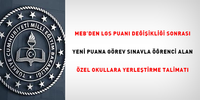 MEB'den LGS Puanı Değişikliği Sonrası Yeni Puana Göre Sınavla Öğrenci Alan Özel Okullara Yerleştirme talimatı